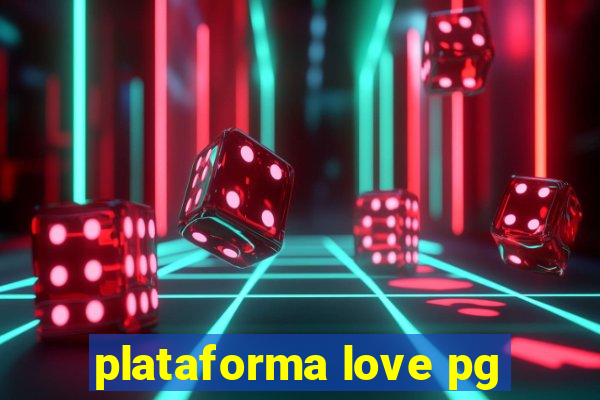 plataforma love pg